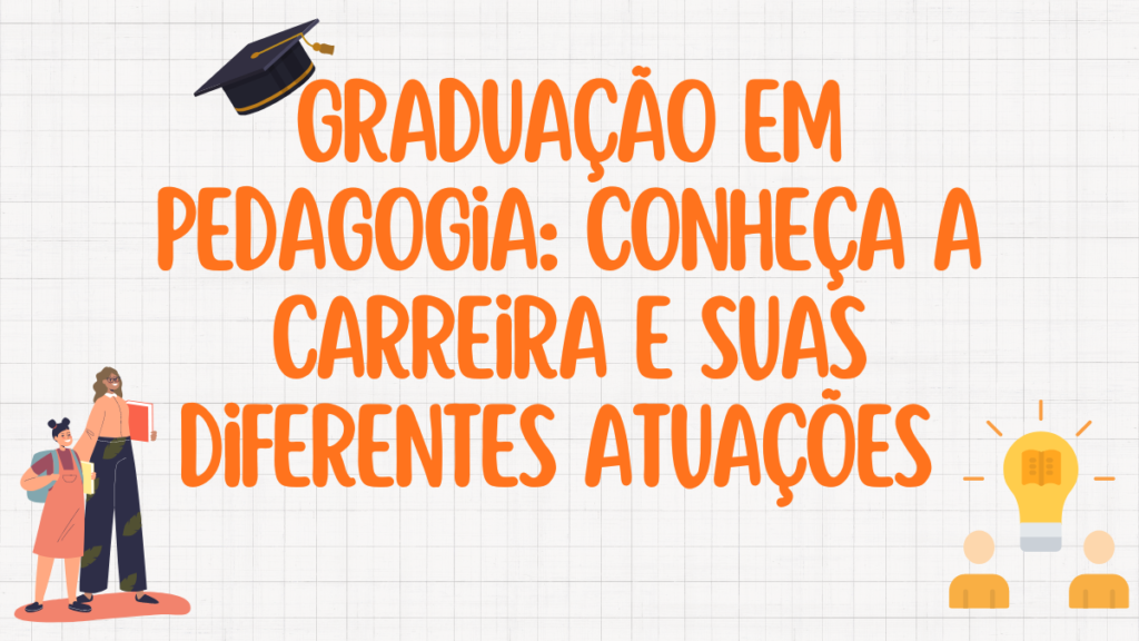 Graduação em Pedagogia: Conheça a Carreira e suas Diferentes Atuações no Brasil e no Mundo