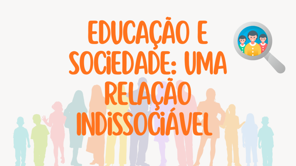 Educação e Sociedade: Uma Relação Indissociável