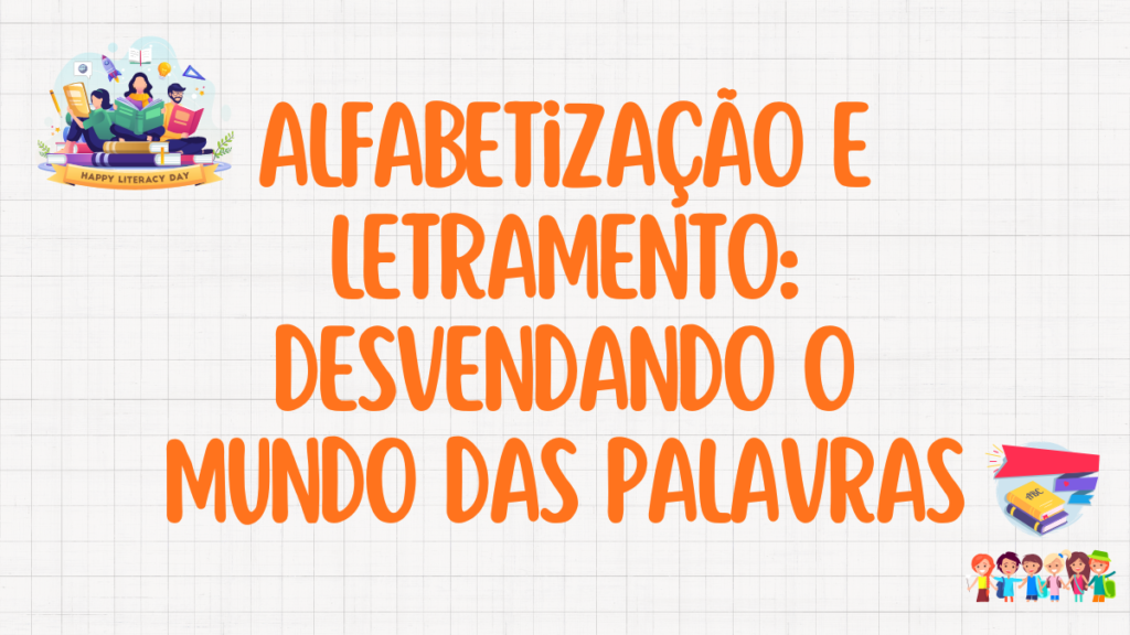 Alfabetização e Letramento: Desvendando o Mundo das Palavras